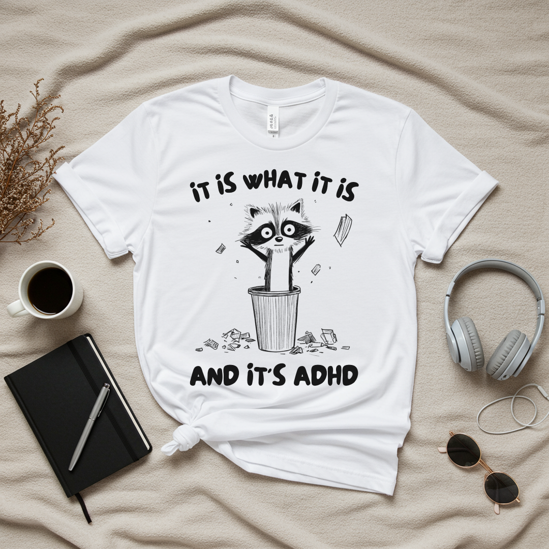 It Is What It Is And It's ADHD T-Shirt